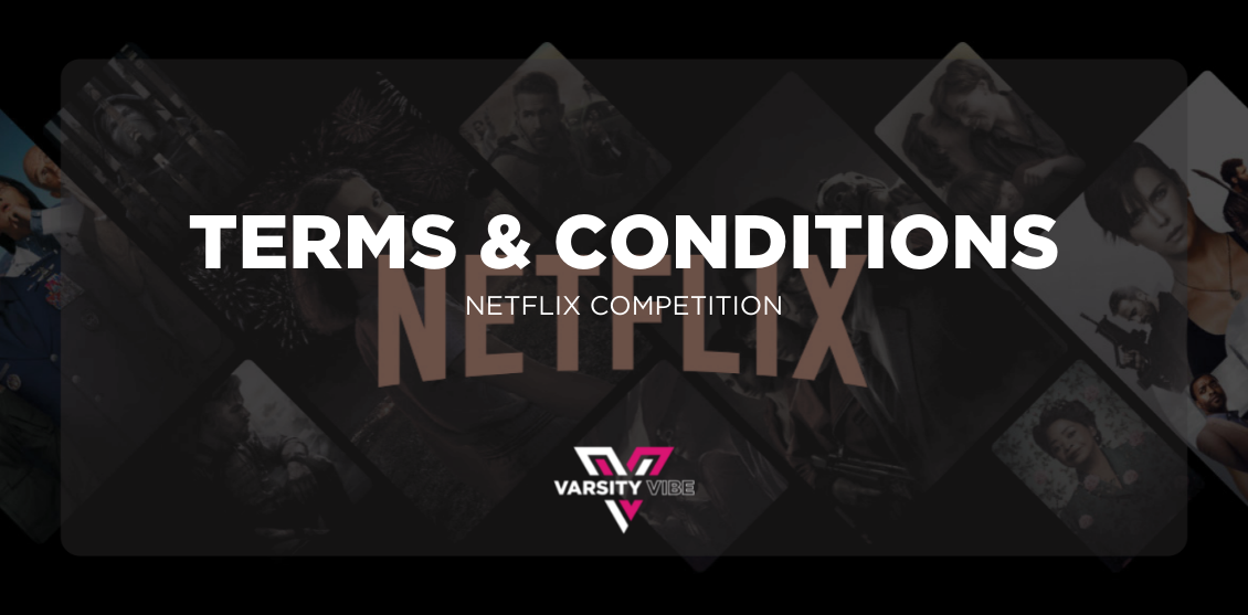 Netflix Competition Terms and Conditions. Varsityvibe